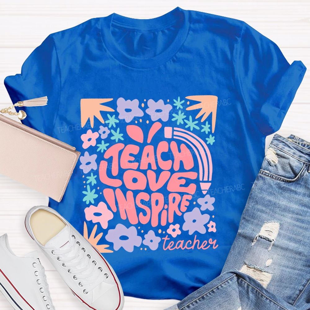 Teach Love Inspire Teachers Flowers  Teacher T-shirt