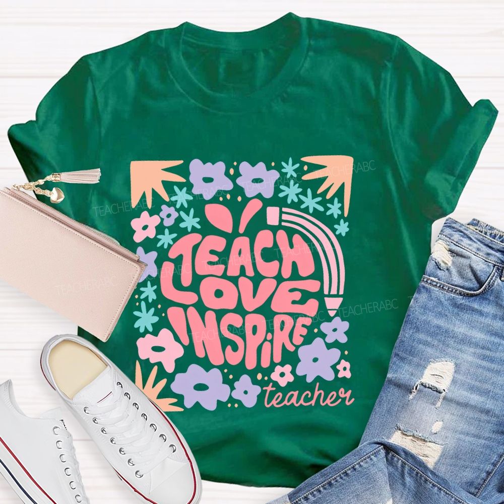 Teach Love Inspire Teachers Flowers  Teacher T-shirt