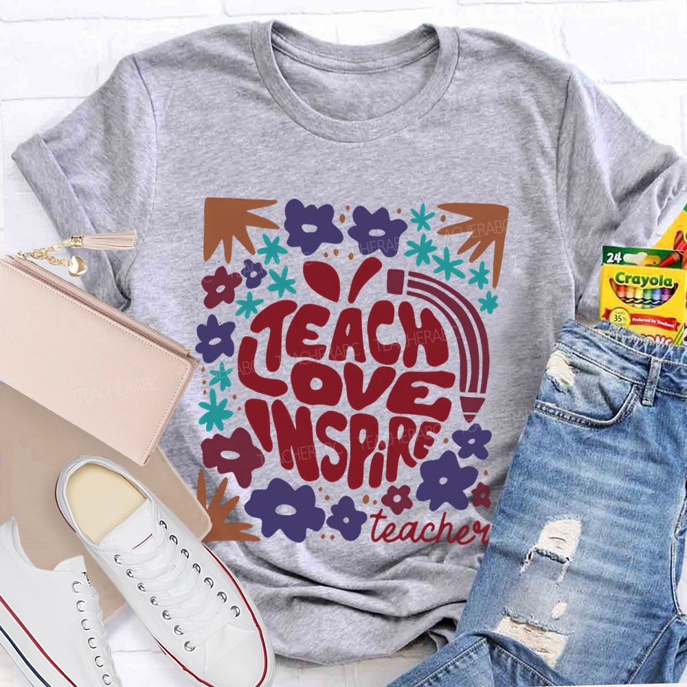 Teach Love Inspire Teachers Flowers  Teacher T-shirt