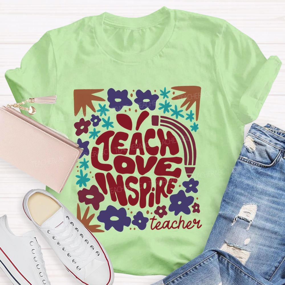 Teach Love Inspire Teachers Flowers  Teacher T-shirt