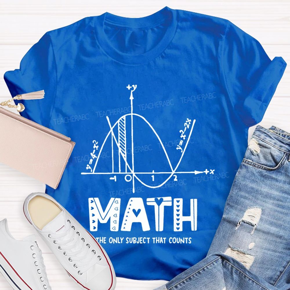 Math The Only Subject That Counts Teacher T-shirt