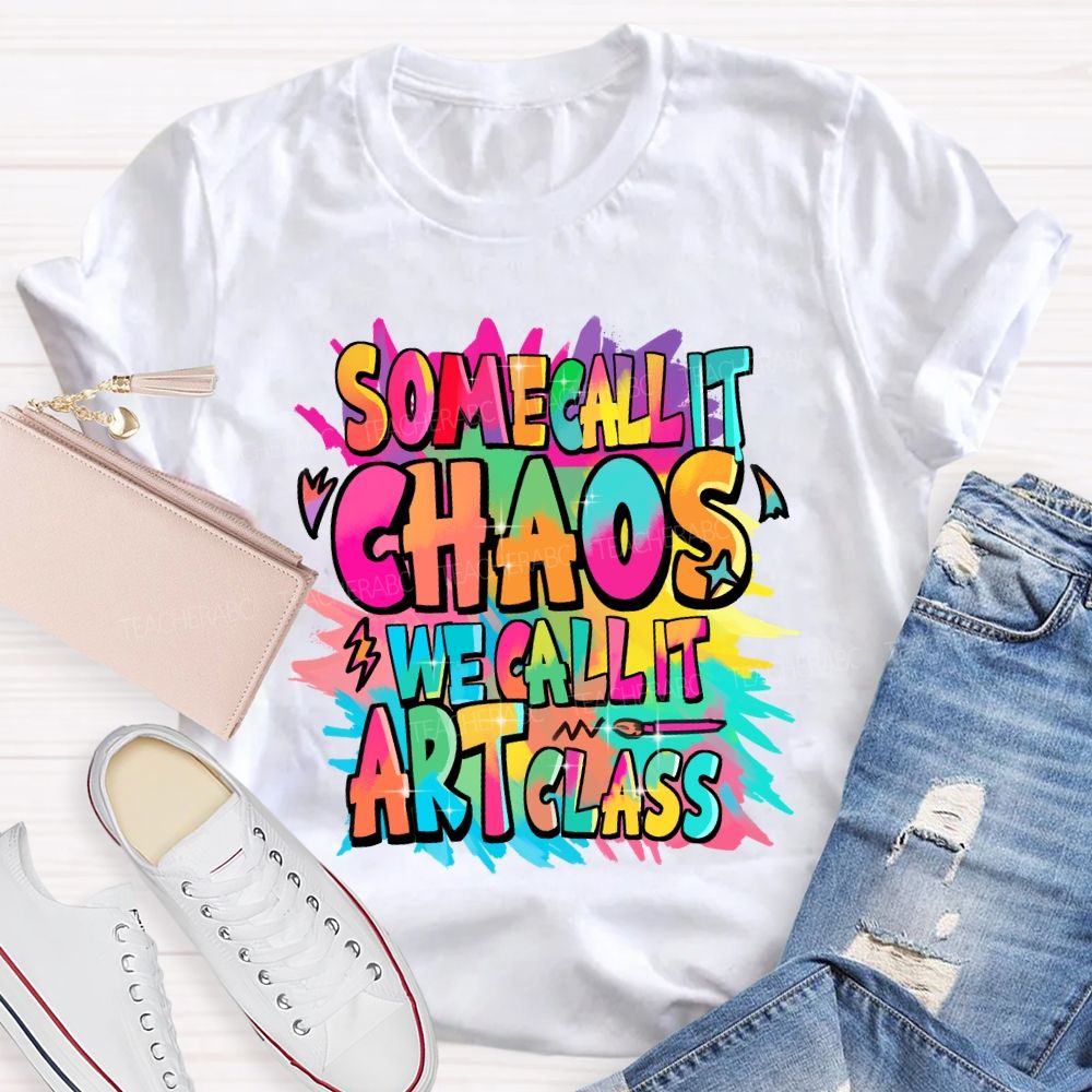 Some Call It Chaos We Call It Art Class Palette Art Teacher T-shirt