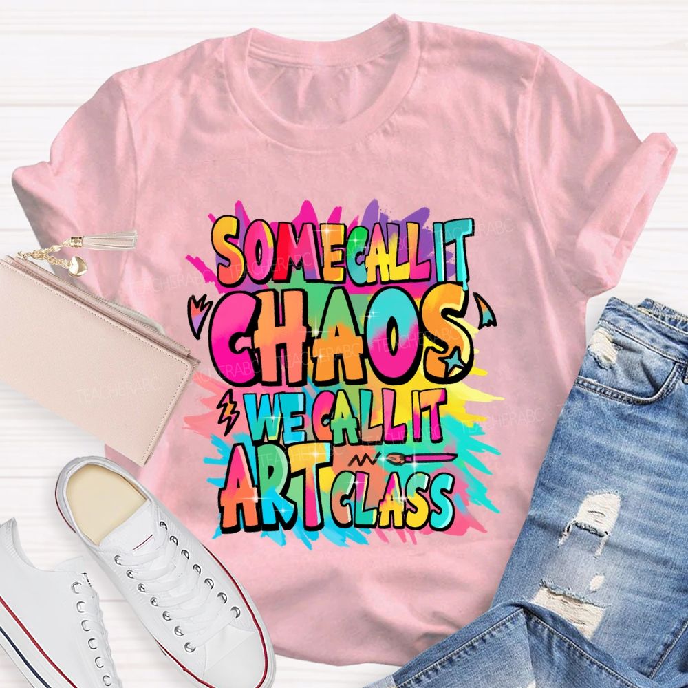 Some Call It Chaos We Call It Art Class Palette Art Teacher T-shirt
