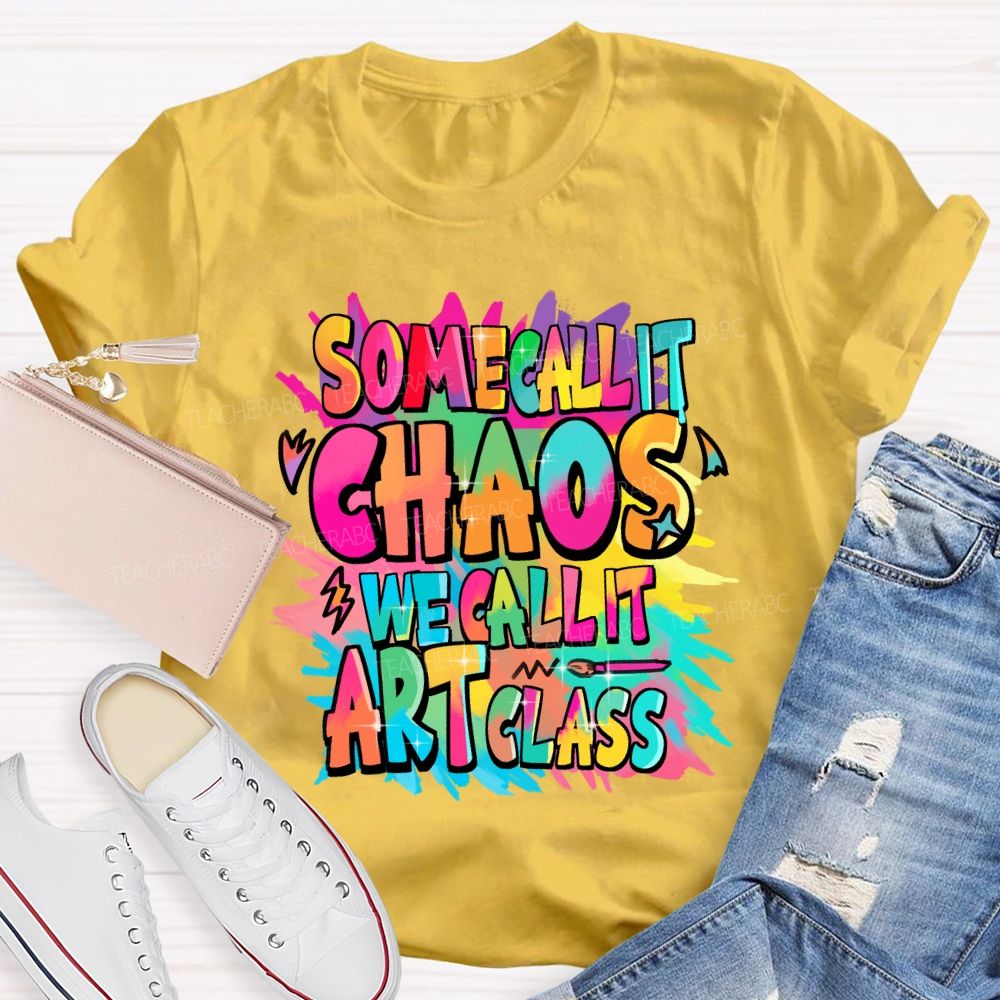 Some Call It Chaos We Call It Art Class Palette Art Teacher T-shirt