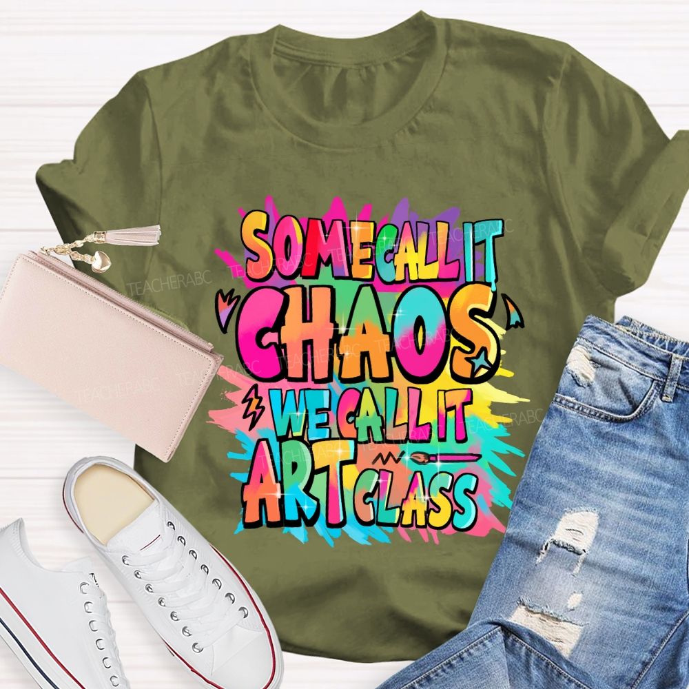 Some Call It Chaos We Call It Art Class Palette Art Teacher T-shirt