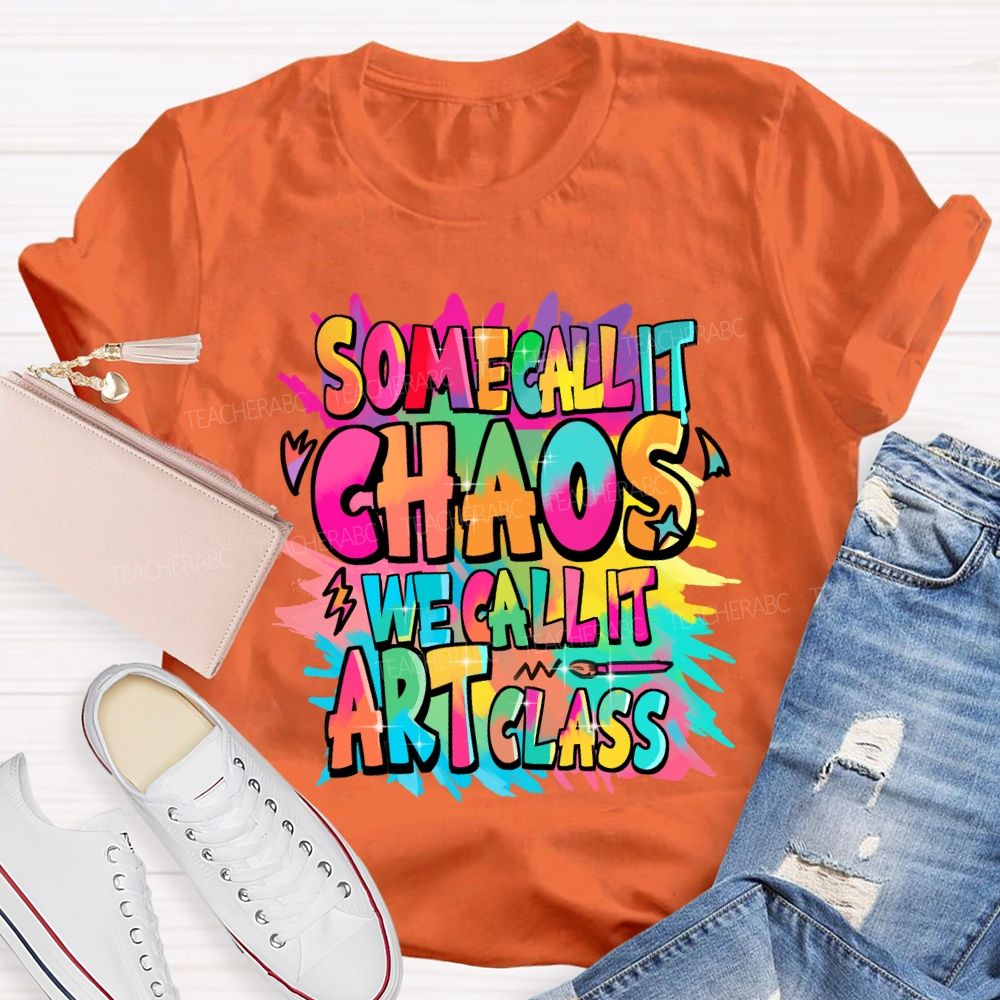 Some Call It Chaos We Call It Art Class Palette Art Teacher T-shirt