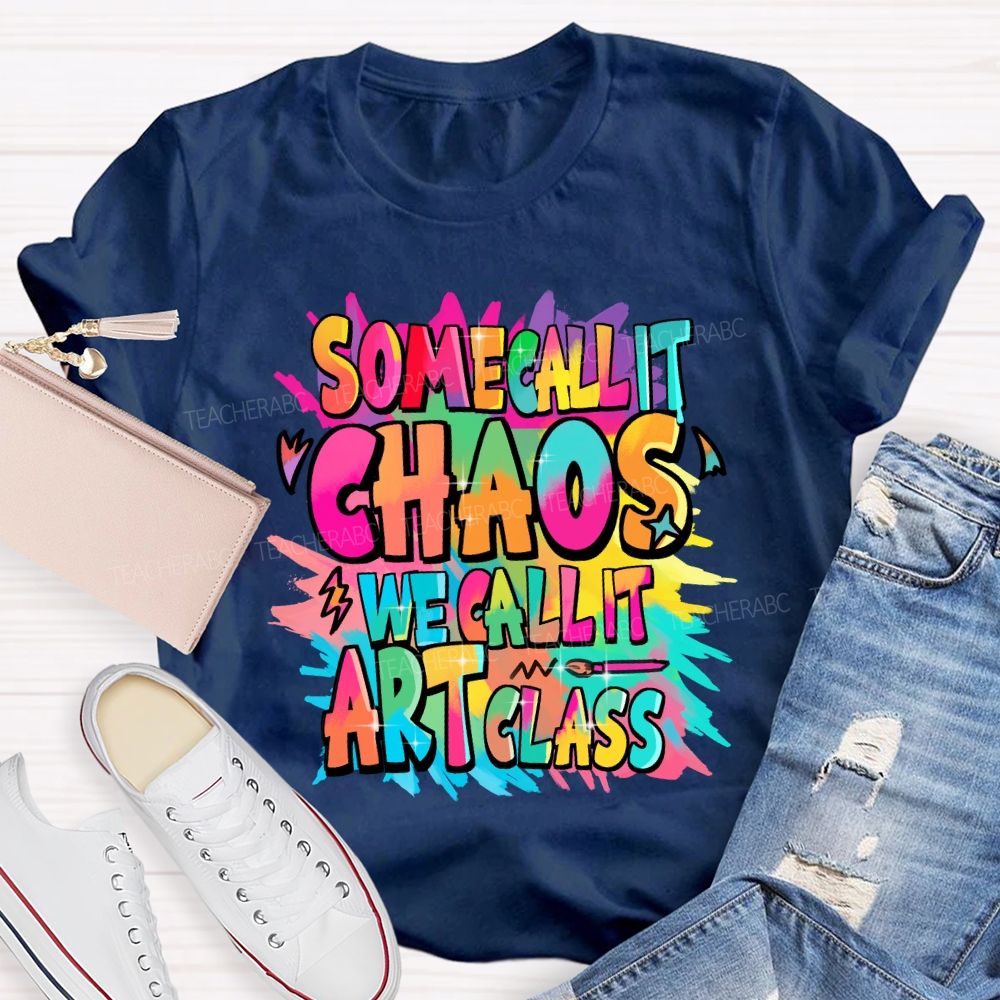 Some Call It Chaos We Call It Art Class Palette Art Teacher T-shirt