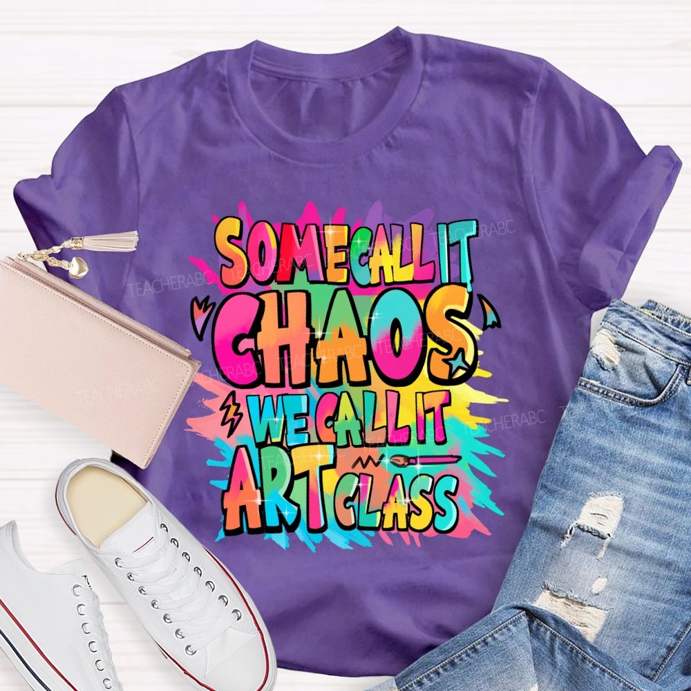 Some Call It Chaos We Call It Art Class Palette Art Teacher T-shirt