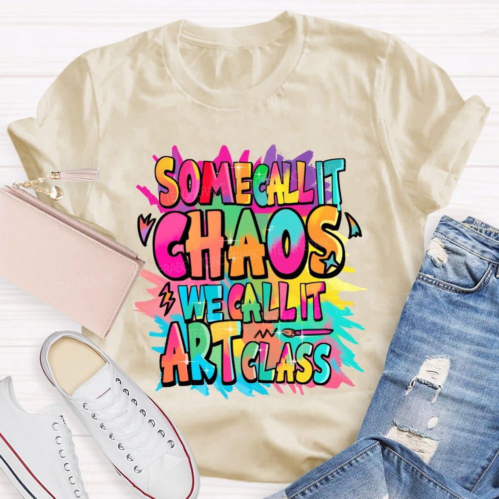Some Call It Chaos We Call It Art Class Palette Art Teacher T-shirt