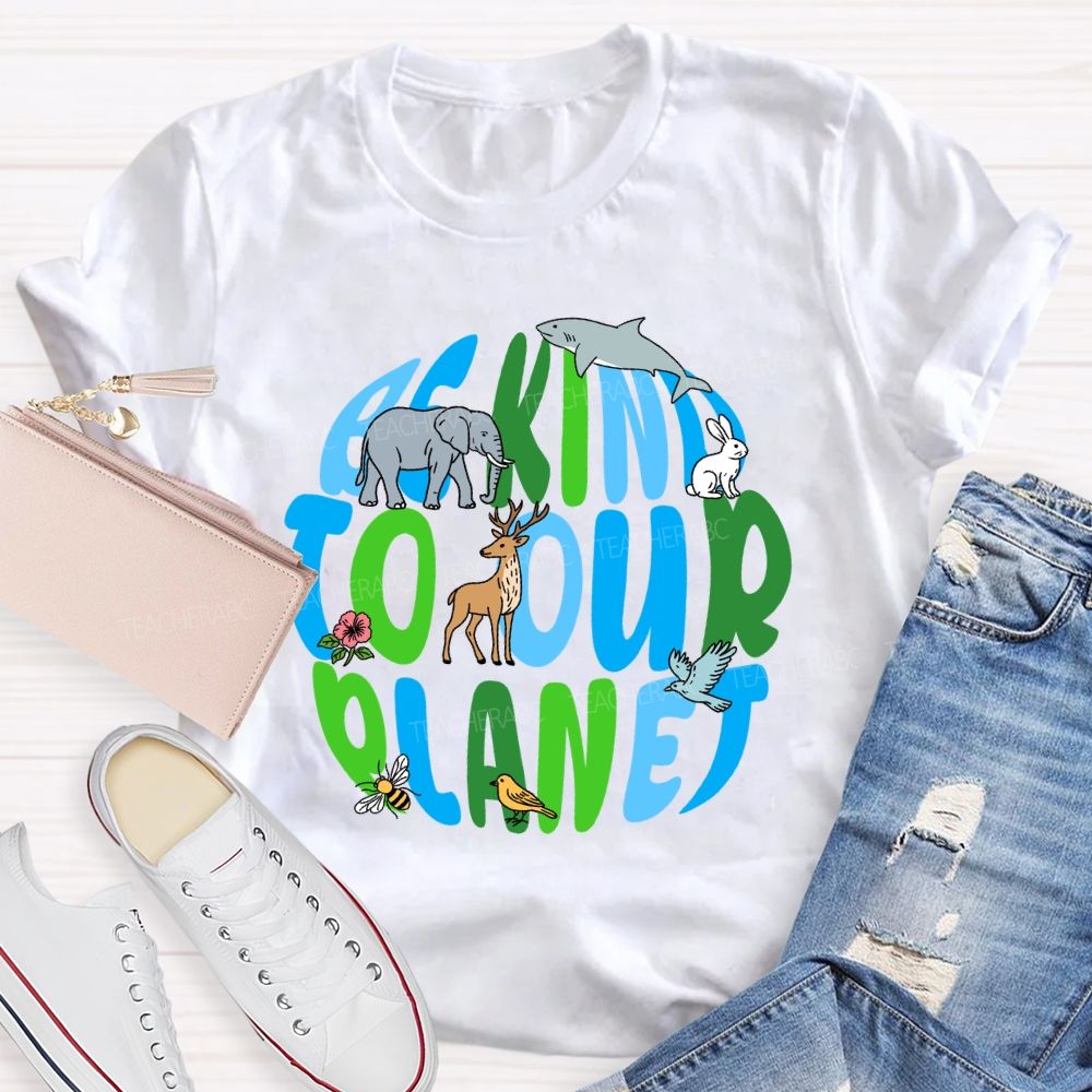 Be Kind To Our Planet Earth Day Teacher T-shirt
