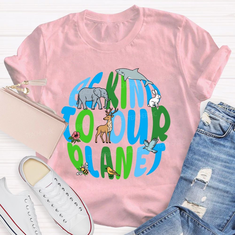 Be Kind To Our Planet Earth Day Teacher T-shirt
