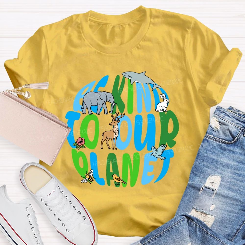 Be Kind To Our Planet Earth Day Teacher T-shirt