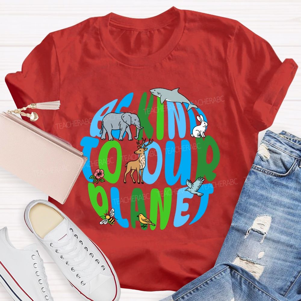 Be Kind To Our Planet Earth Day Teacher T-shirt