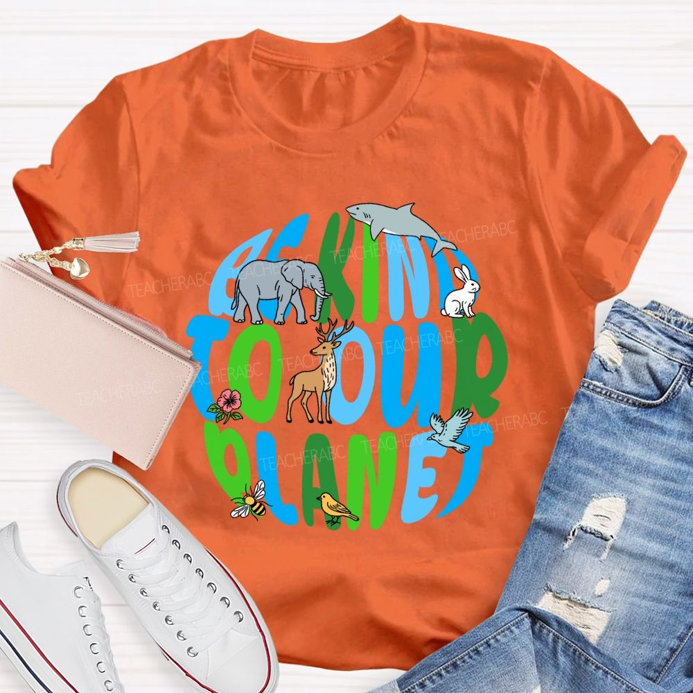 Be Kind To Our Planet Earth Day Teacher T-shirt