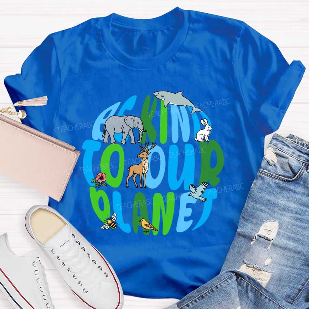 Be Kind To Our Planet Earth Day Teacher T-shirt