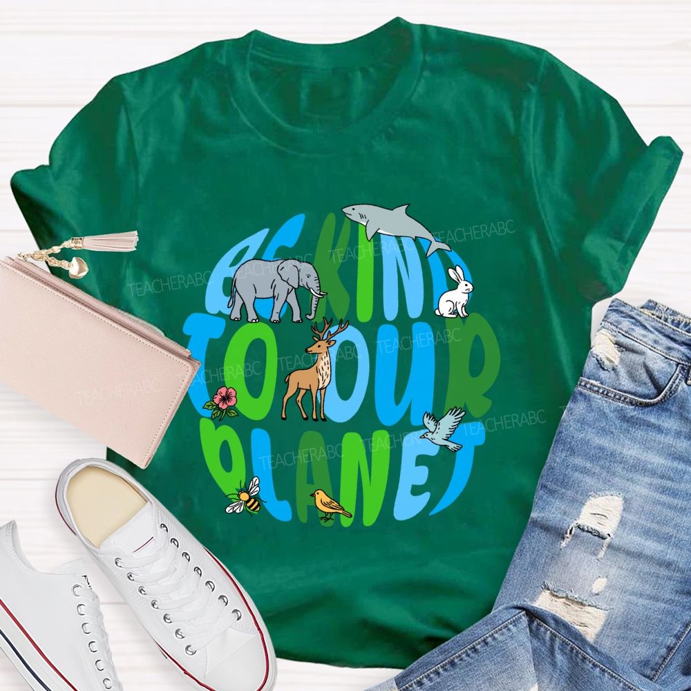 Be Kind To Our Planet Earth Day Teacher T-shirt