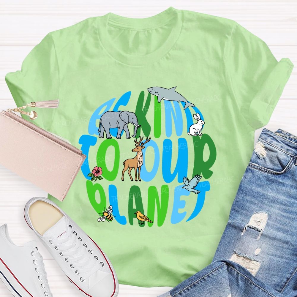 Be Kind To Our Planet Earth Day Teacher T-shirt