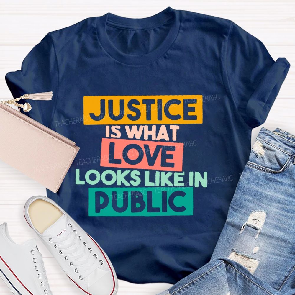 Justice Is What Love Looks Like In Public T-shirt
