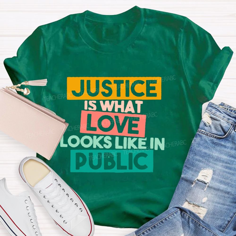 Justice Is What Love Looks Like In Public T-shirt