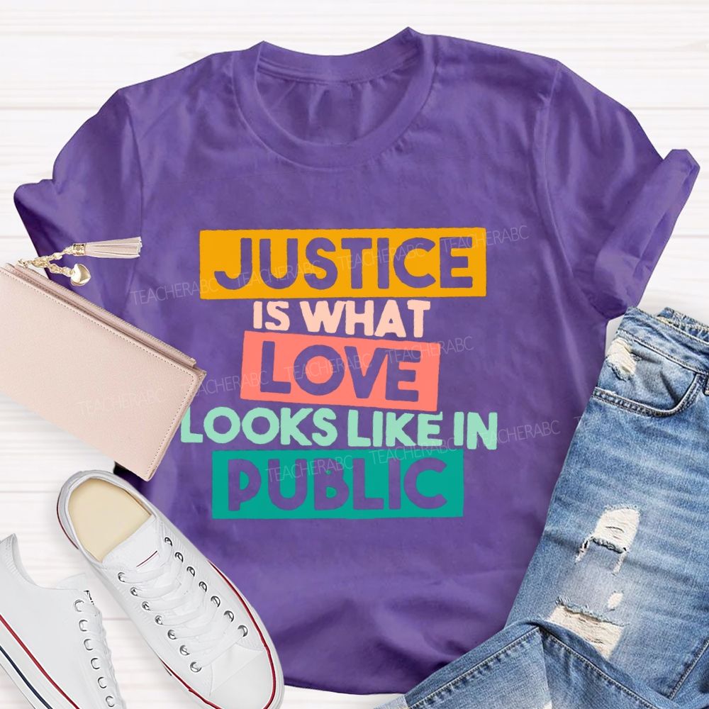 Justice Is What Love Looks Like In Public T-shirt