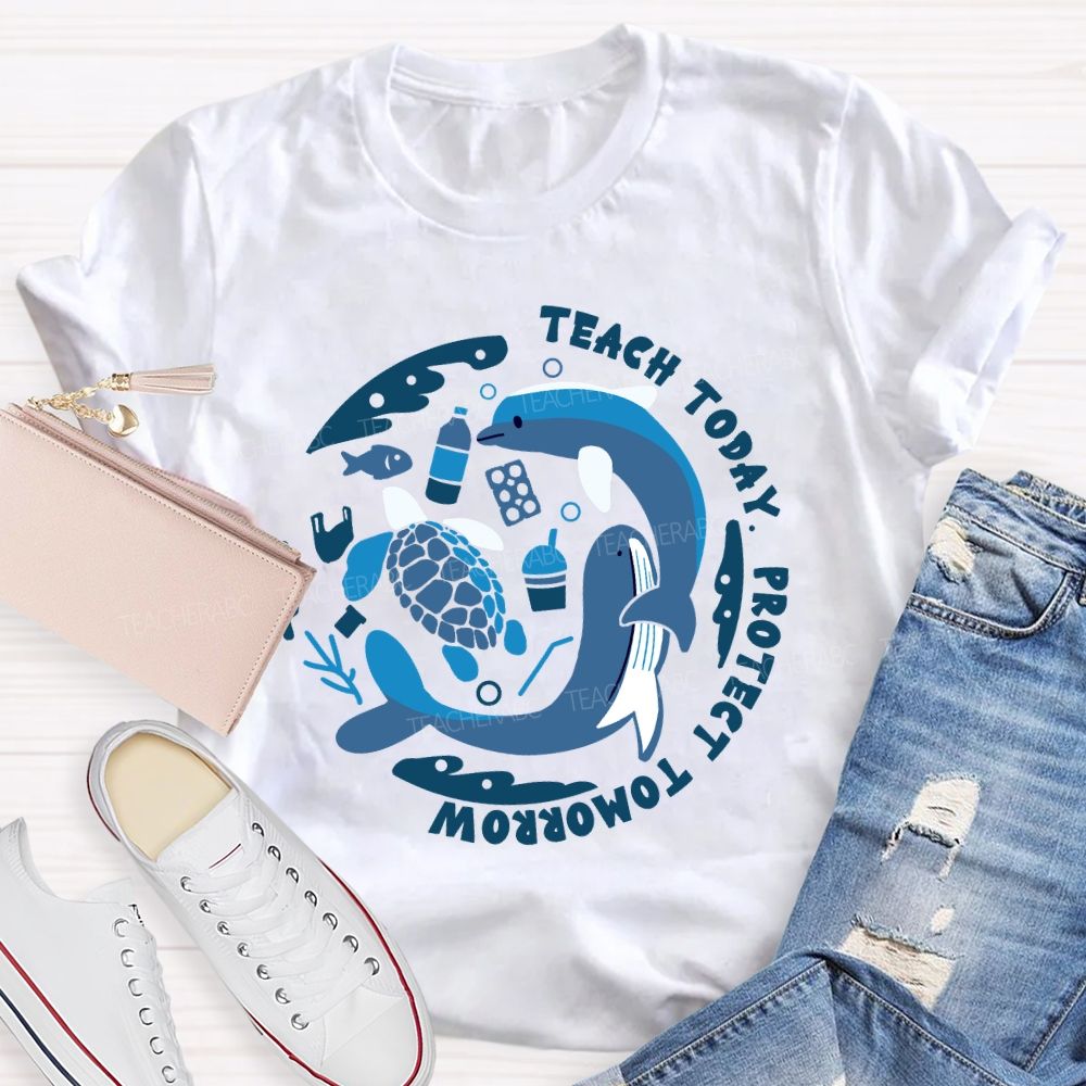 Teach Today Protect Tomorrow Earth Day Teacher T-Shirt