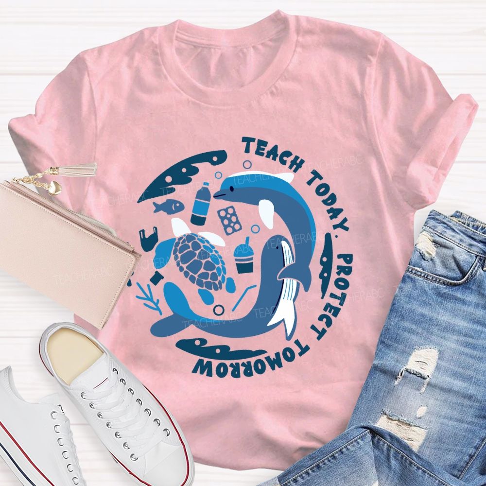 Teach Today Protect Tomorrow Earth Day Teacher T-Shirt
