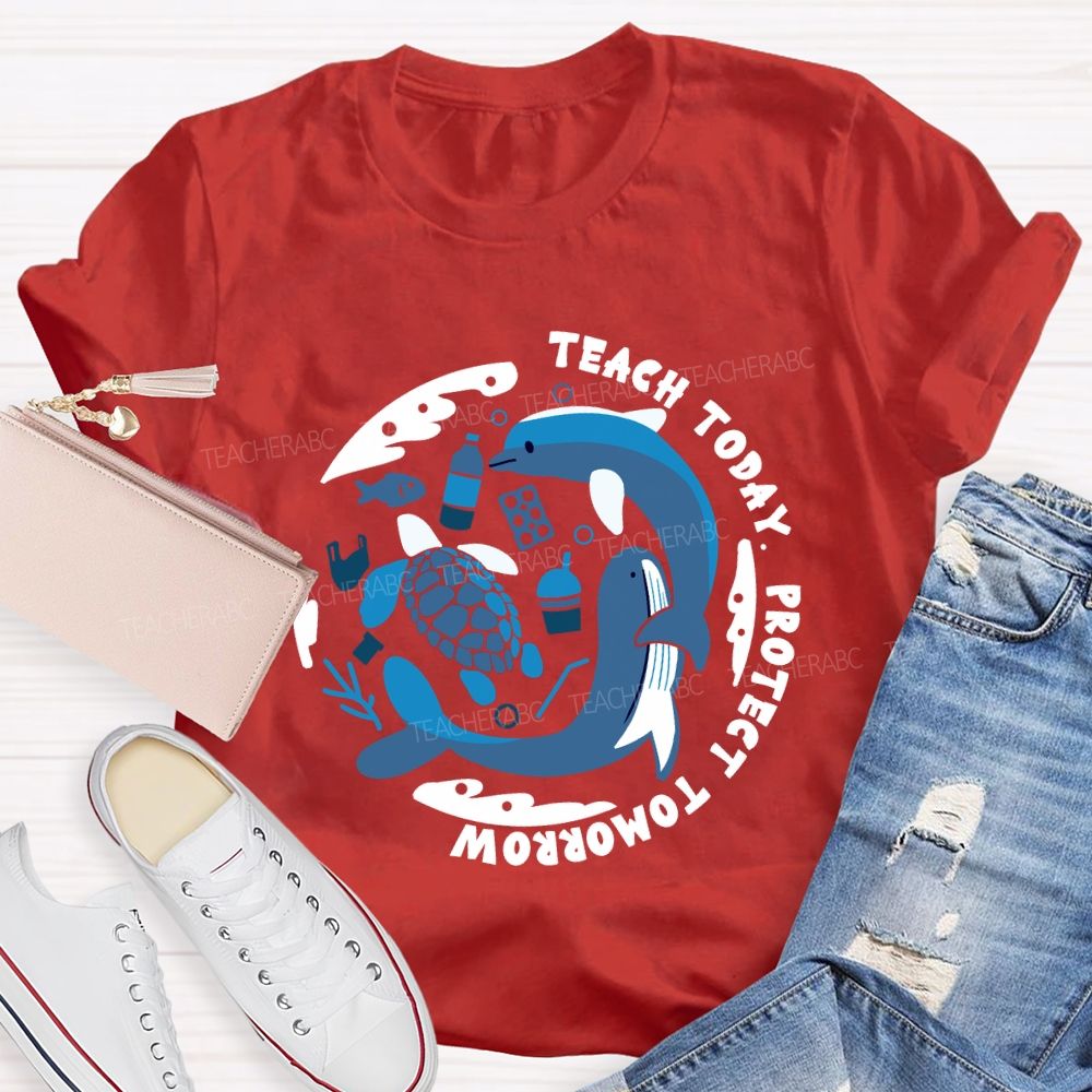 Teach Today Protect Tomorrow Earth Day Teacher T-Shirt