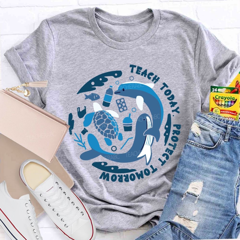 Teach Today Protect Tomorrow Earth Day Teacher T-Shirt
