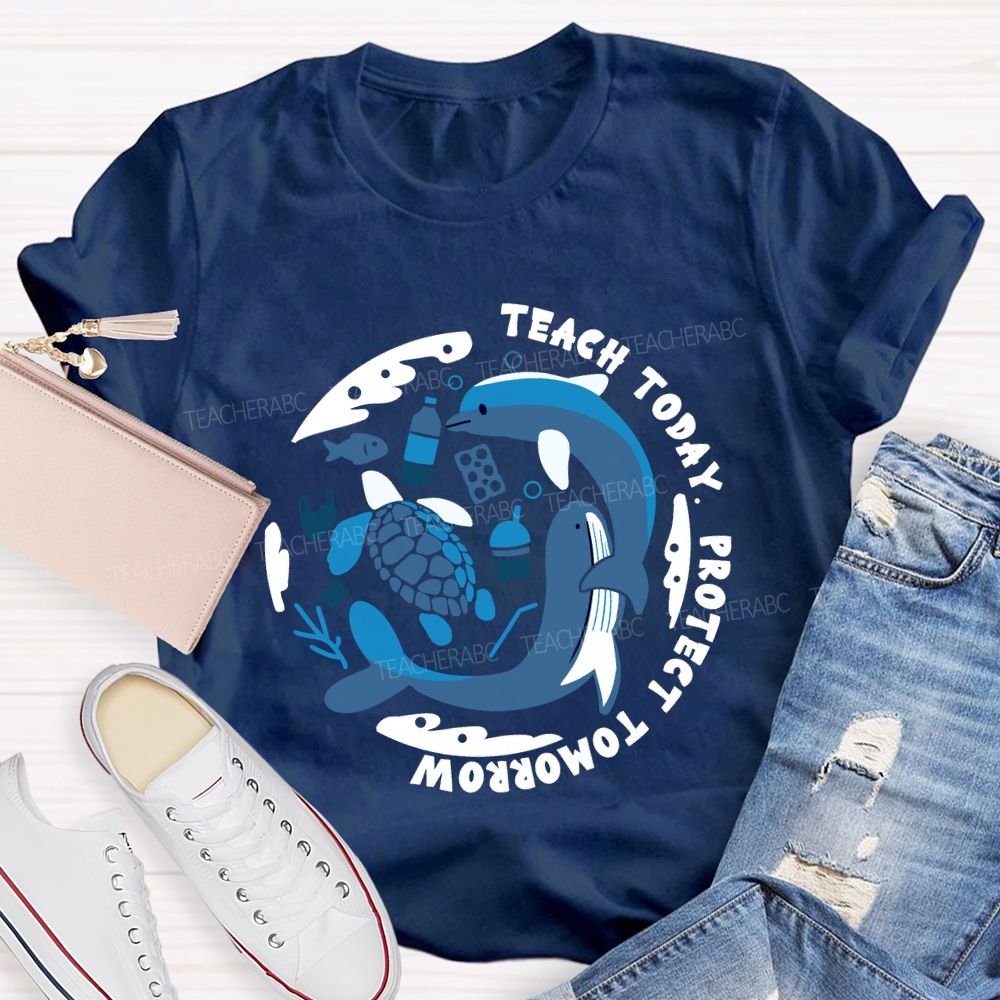 Teach Today Protect Tomorrow Earth Day Teacher T-Shirt
