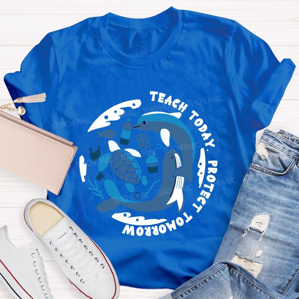 Teach Today Protect Tomorrow Earth Day Teacher T-Shirt