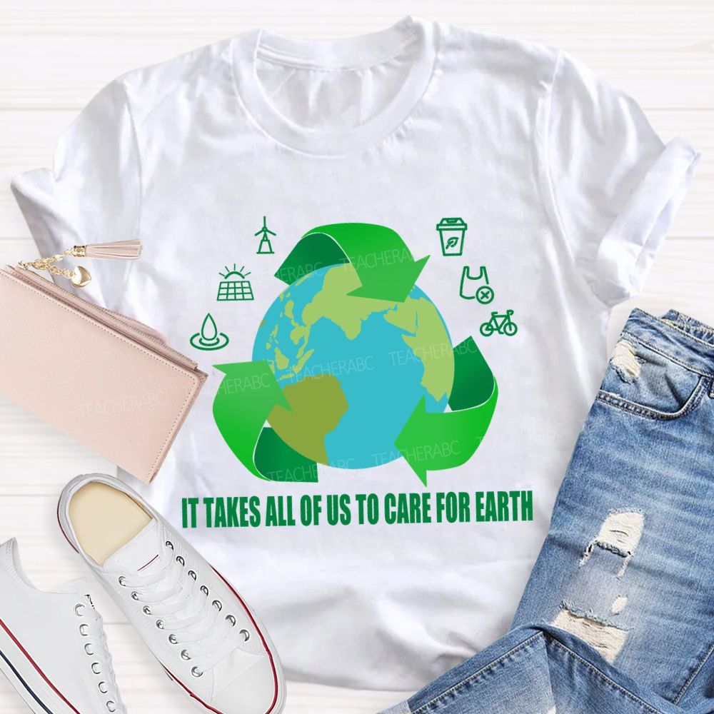 It Takes All Of Us To Care For Earth Teacher T-shirt