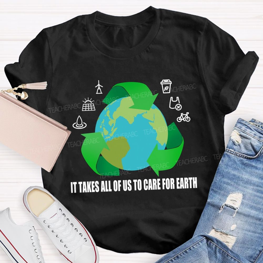 It Takes All Of Us To Care For Earth Teacher T-shirt