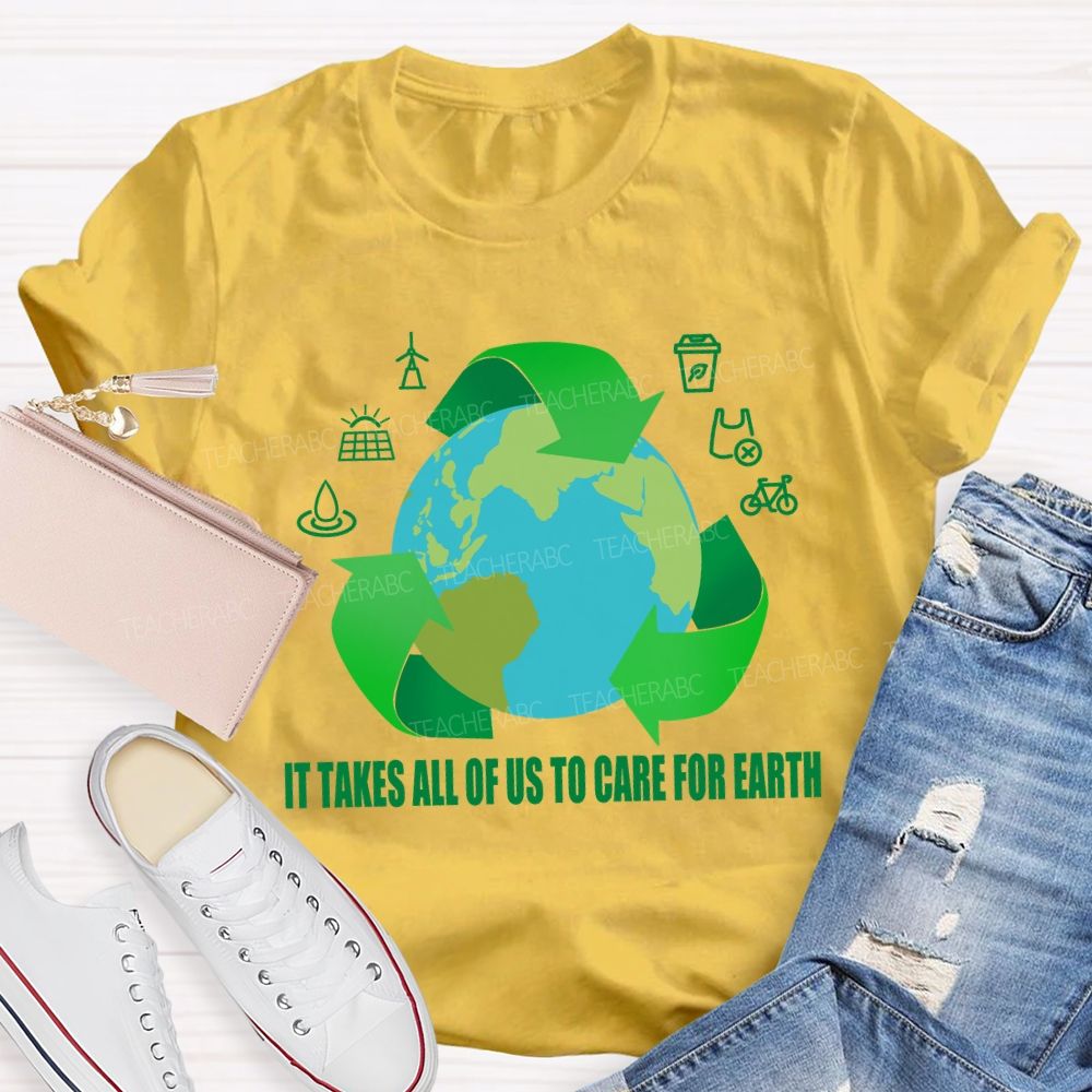 It Takes All Of Us To Care For Earth Teacher T-shirt