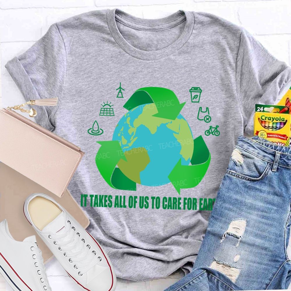 It Takes All Of Us To Care For Earth Teacher T-shirt