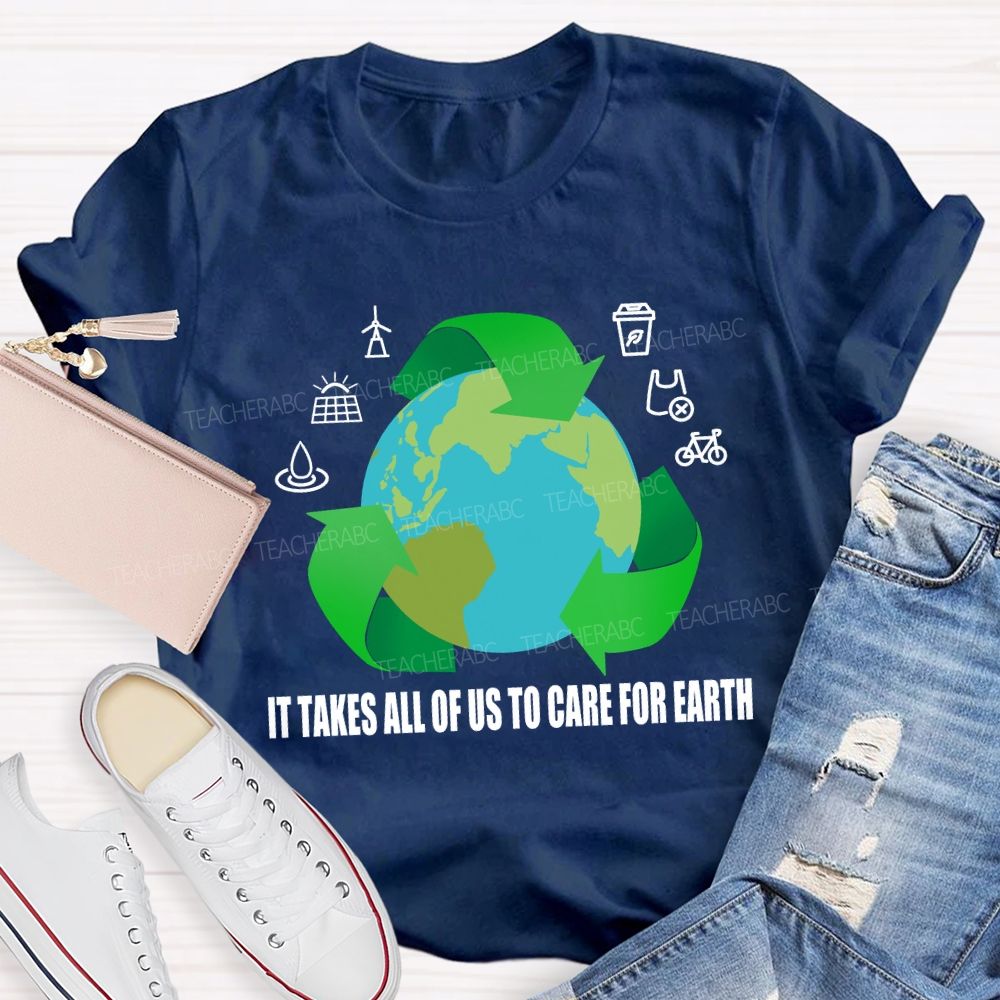 It Takes All Of Us To Care For Earth Teacher T-shirt