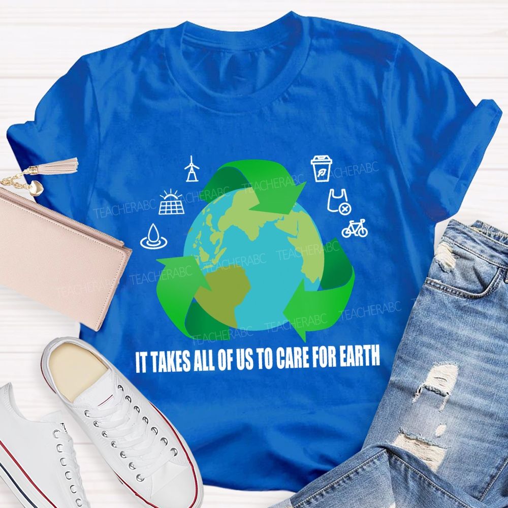 It Takes All Of Us To Care For Earth Teacher T-shirt