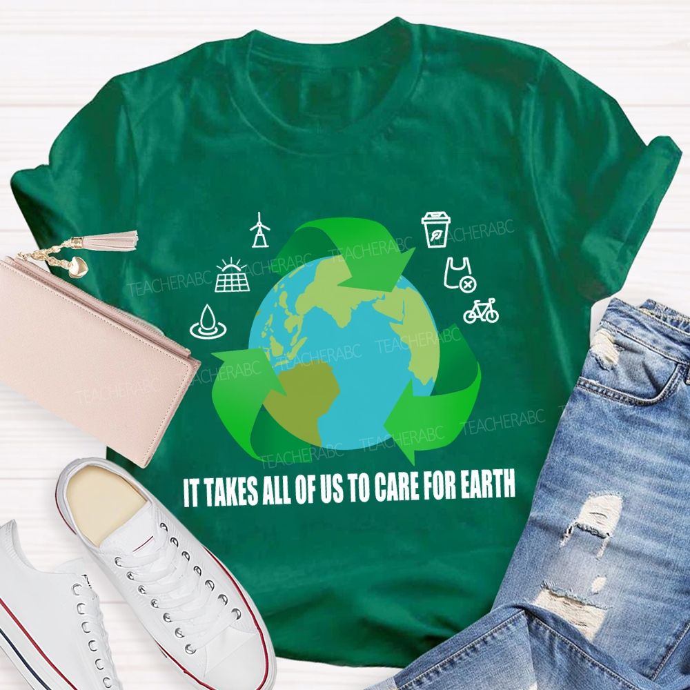 It Takes All Of Us To Care For Earth Teacher T-shirt
