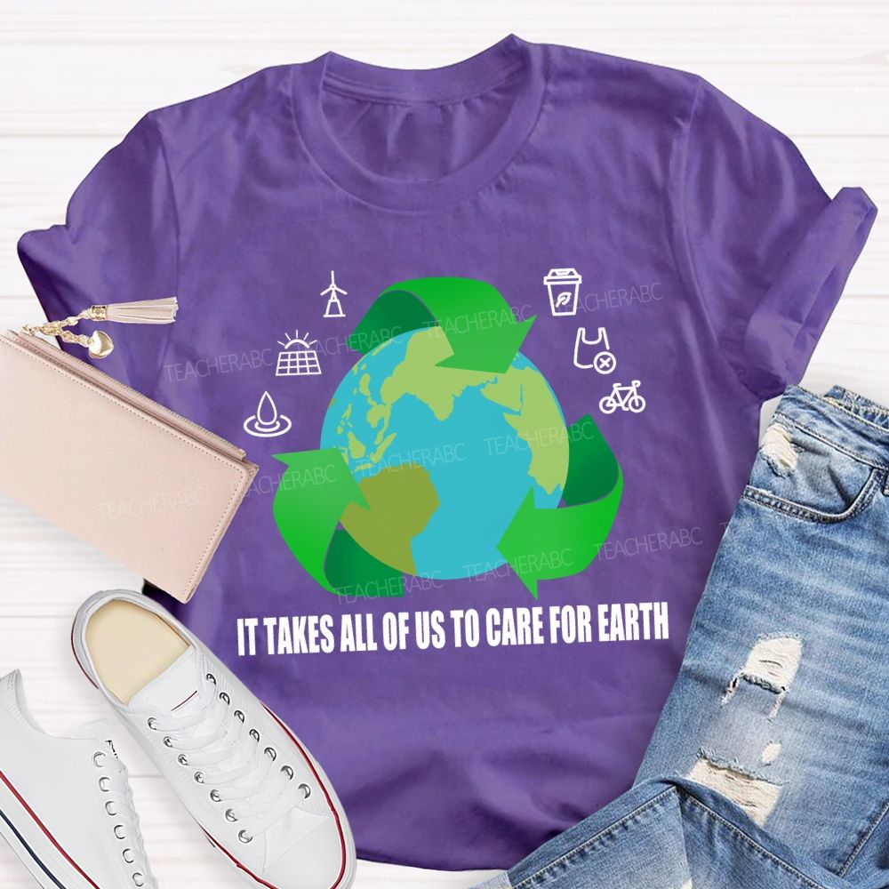 It Takes All Of Us To Care For Earth Teacher T-shirt