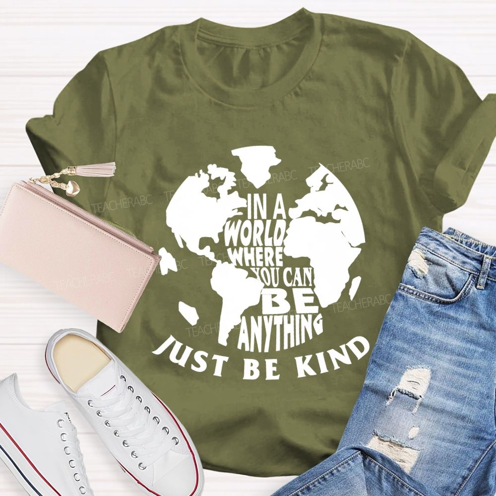 In A World You Can Be Anything Be Kind Earth Day Teacher T-shirt