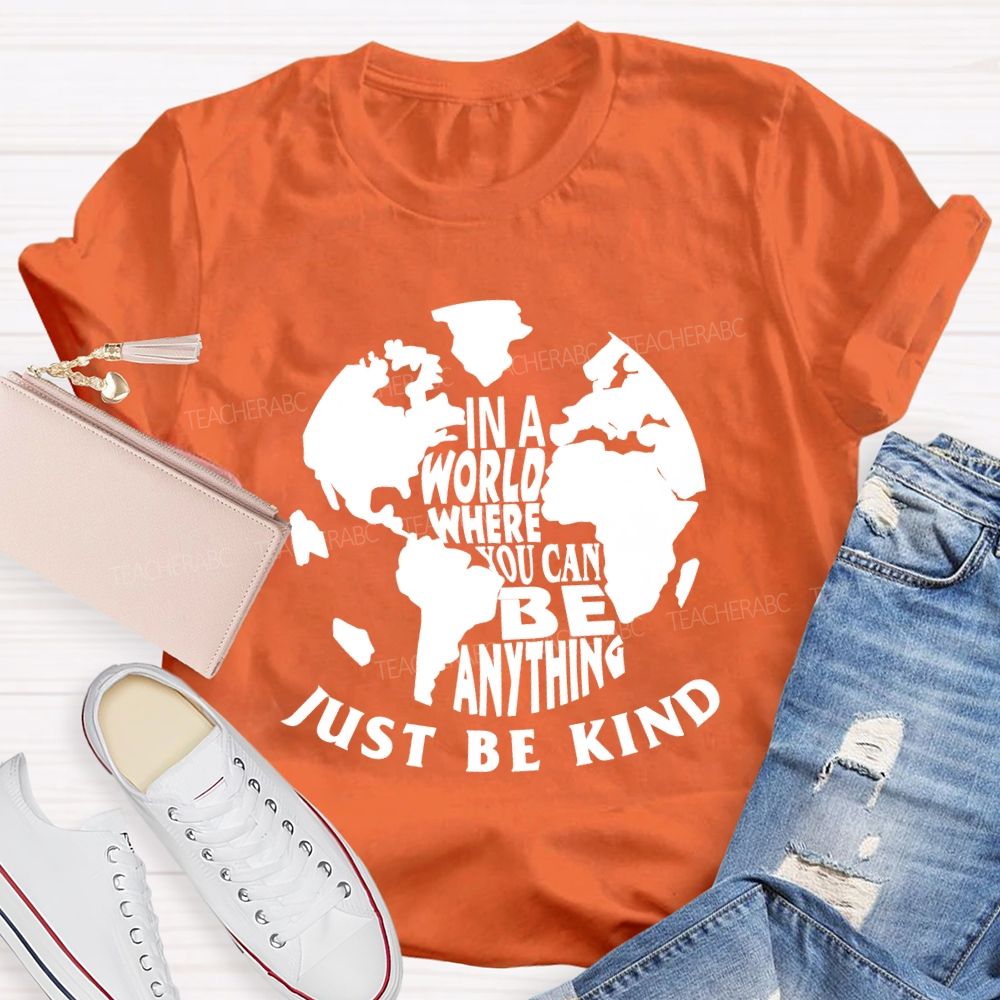 In A World You Can Be Anything Be Kind Earth Day Teacher T-shirt