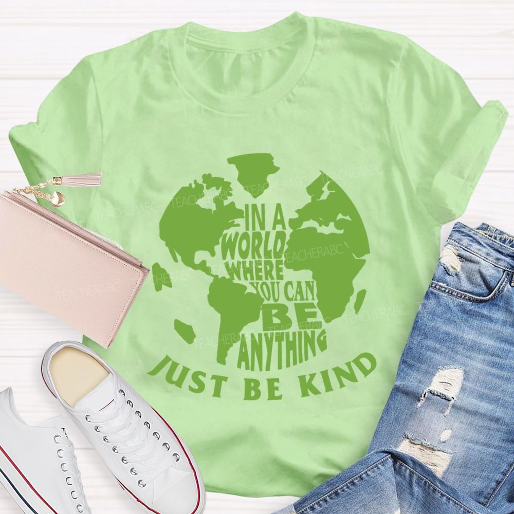 In A World You Can Be Anything Be Kind Earth Day Teacher T-shirt