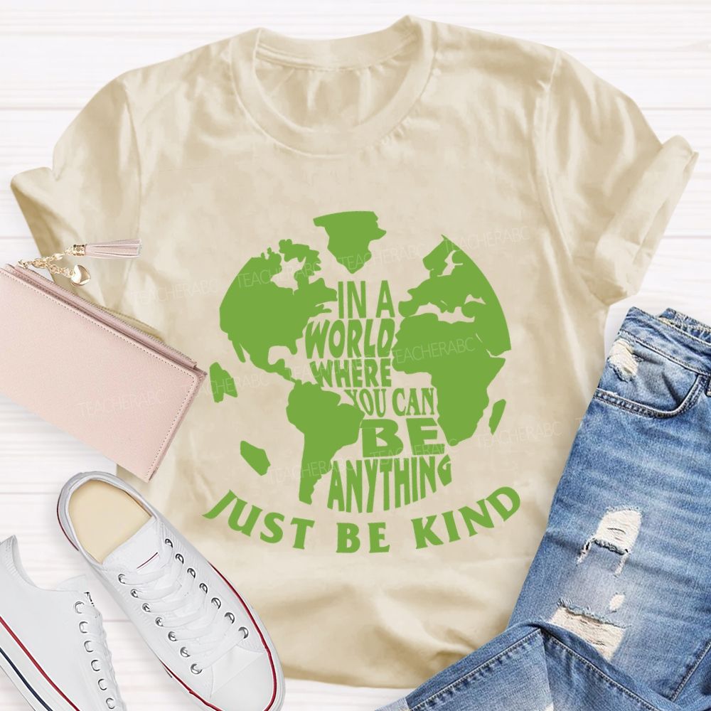 In A World You Can Be Anything Be Kind Earth Day Teacher T-shirt