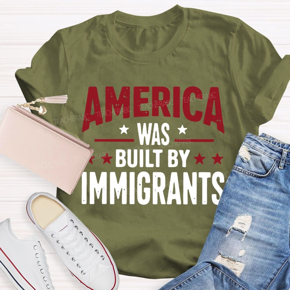 America Was Built By Immigrants Teacher T-shirt