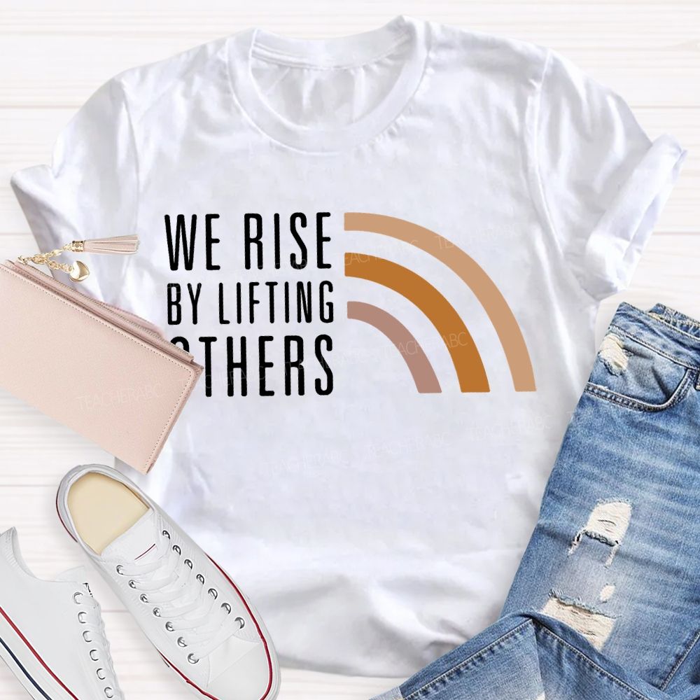We Rise By Little Others Teacher T-shirt