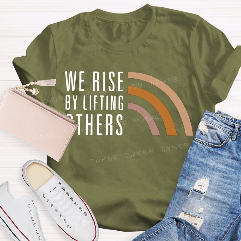 We Rise By Little Others Teacher T-shirt