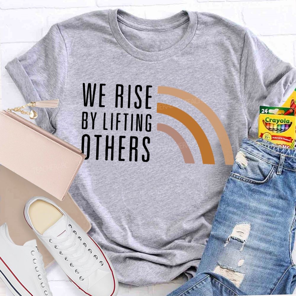 We Rise By Little Others Teacher T-shirt