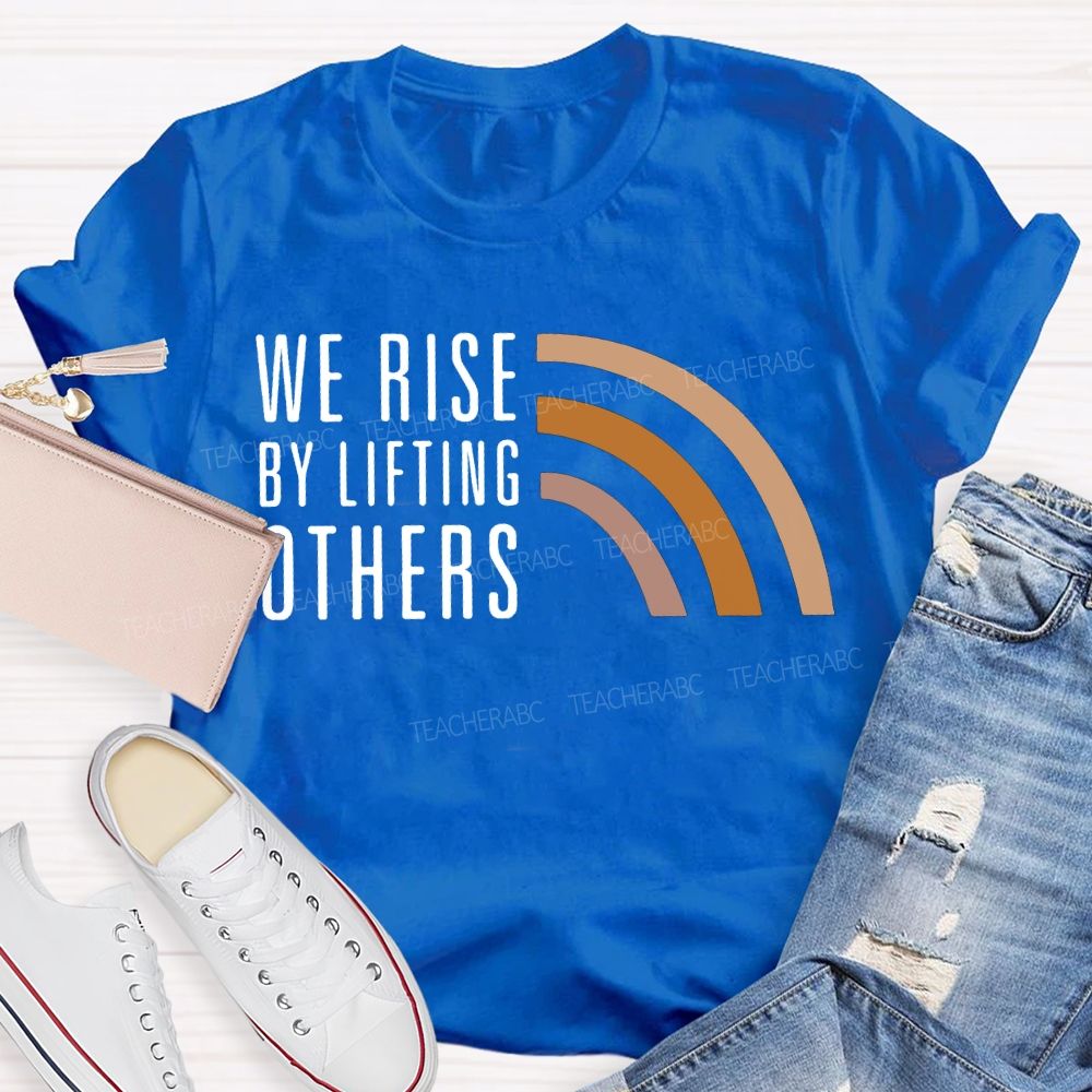 We Rise By Little Others Teacher T-shirt