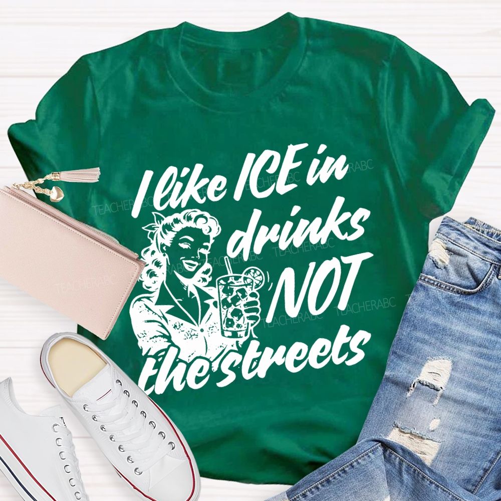 I Like Ice In Drinks Not The Streets Teacher T-shirt