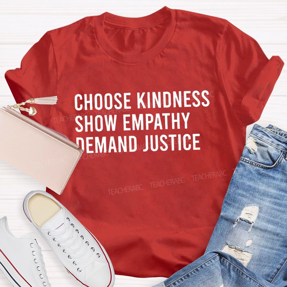 Choose Kindness Show Empathy Demand Justice Teacher T-shirt