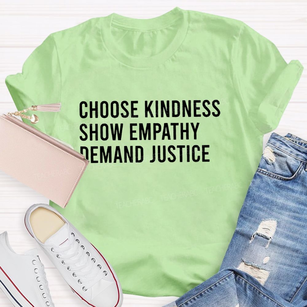 Choose Kindness Show Empathy Demand Justice Teacher T-shirt